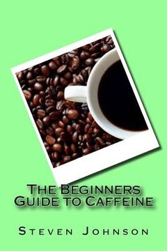 portada The Beginners Guide to Caffeine (en Inglés)