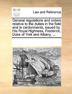 portada general regulations and orders relative to the duties in the field and in cantonments, issued by his royal highness, frederick, duke of york and alban (in English)