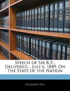 portada speech of sir r.p... delivered... july 6, 1849, on the state of the nation (en Inglés)