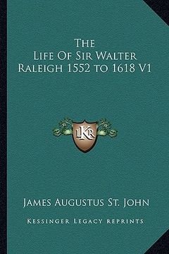 portada the life of sir walter raleigh 1552 to 1618 v1