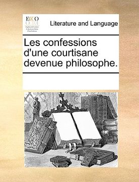 portada Les Confessions D'Une Courtisane Devenue Philosophe. (en Francés)