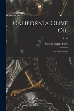portada California Olive Oil: Its Manufacture; B158 (en Inglés)