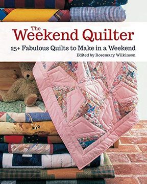 portada The Weekend Quilter: 25+ Fabulous Quilts to Make in a Weekend (in English)
