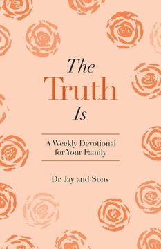 portada The Truth Is: A Weekly Devotional for Your Family (en Inglés)
