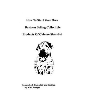 portada how to start your own business selling collectible products of chinese shar-pei (in English)