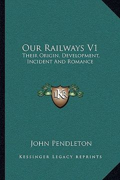 portada our railways v1: their origin, development, incident and romance (en Inglés)