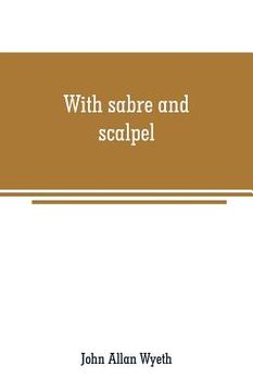 portada With sabre and scalpel: the autobiography of a soldier and surgeon (en Inglés)