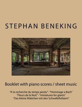 portada Stephan Beneking: Booklet with piano scores / sheet music of "A la recherche du temps perdu", "Hommage a Bach", "Fleurs de la Nuit", "mi (en Inglés)