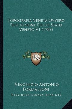 portada Topografia Veneta Ovvero Descrizione Dello Stato Veneto V1 (1787) (en Italiano)