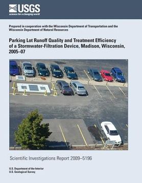 portada Parking Lot Runoff Quality and Treatment Efficiency of a Stormwater-Filtration Device, Madison, Wisconsin, 2005?07 (en Inglés)