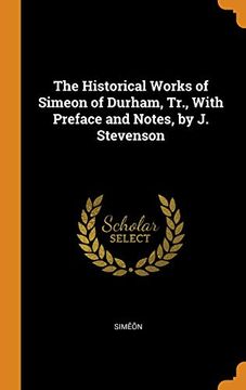 portada The Historical Works of Simeon of Durham, Tr. , With Preface and Notes, by j. Stevenson 
