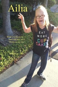 portada Ailia (What It's Like to Be 11 Years Old and Have Down Syndrome) (en Inglés)