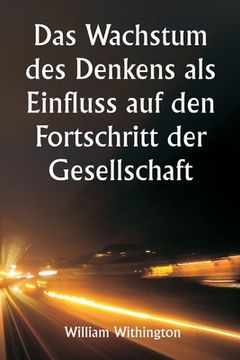 portada Das Wachstum des Denkens als Einfluss auf den Fortschritt der Gesellschaft (en Alemán)