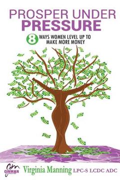 portada Prosper Under Pressure: 8 Ways Women Level Up to Make More Money (en Inglés)
