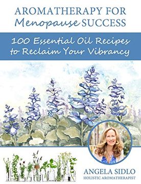 portada Aromatherapy for Menopause Success: 100 Essential oil Recipes to Reclaim Your Vibrancy (en Inglés)