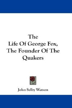 portada the life of george fox, the founder of the quakers (en Inglés)