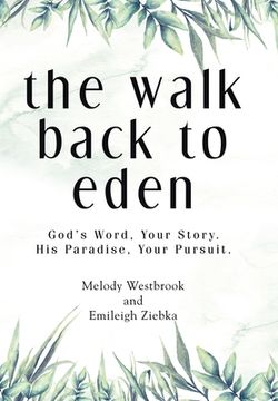 portada The Walk Back to Eden: God's Word, Your Story. His Paradise, Your Pursuit. (en Inglés)