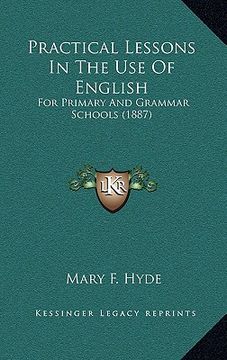 portada practical lessons in the use of english: for primary and grammar schools (1887) (in English)