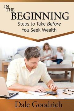 portada In the Beginning: Steps to Take Before You Seek Wealth (en Inglés)