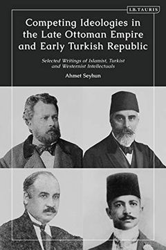 portada Competing Ideologies in the Late Ottoman Empire and Early Turkish Republic: Selected Writings of Islamist, Turkist, and Westernist Intellectuals (en Inglés)
