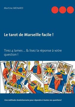 portada Le tarot de Marseille facile !: Tirez 4 lames... & lisez la réponse à votre question ! (en Francés)