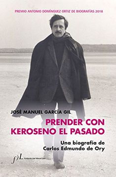 portada Prender con Keroseno el pasado. Una biografía de Carlos Edmundo de Ory (in Spanish)