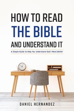 portada How to Read the Bible and Understand It: A Simple Guide to Help You Understand God's Word Better Volume 1 (en Inglés)