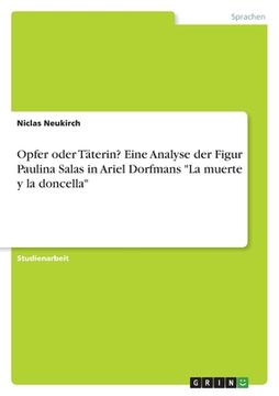 portada Opfer oder Täterin? Eine Analyse der Figur Paulina Salas in Ariel Dorfmans La muerte y la doncella (in German)