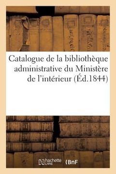 portada Catalogue de la Bibliothèque Administrative Du Ministère de l'Intérieur (en Francés)