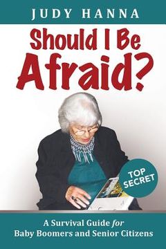 portada Should I Be Afraid?: A Survival Guide For Baby Boomers and Senior Citizens (en Inglés)