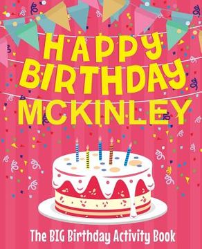 portada Happy Birthday Mckinley - The Big Birthday Activity Book: Personalized Children's Activity Book (en Inglés)
