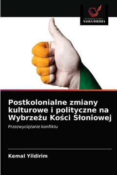 portada Postkolonialne zmiany kulturowe i polityczne na Wybrzeżu Kości Sloniowej (en Polaco)