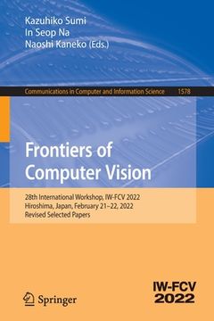 portada Frontiers of Computer Vision: 28th International Workshop, Iw-Fcv 2022, Hiroshima, Japan, February 21-22, 2022, Revised Selected Papers (in English)