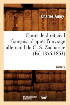 portada Cours de Droit Civil Français: d'Après l'Ouvrage Allemand de C.-S. Zachariae. Tome 2 (Éd.1856-1863) (en Francés)