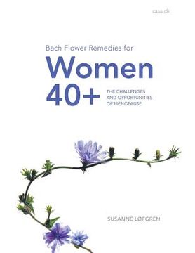 portada Bach Flower Remedies for Women 40+: The Challenges and Opportunities of Menopause (en Inglés)