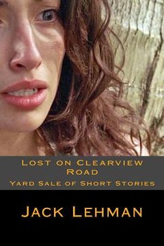 portada Lost on Clearview Road: Yard Sale of Short Stories (en Inglés)