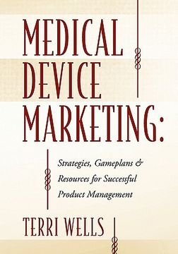 portada medical device marketing: strategies, gameplans & resources for successful product management