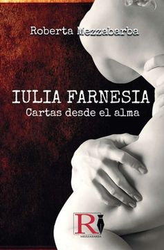 portada IULIA FARNESIA - Cartas desde el alma: La auténtica historia de Giulia Farnese
