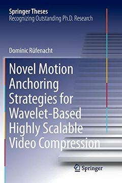 portada Novel Motion Anchoring Strategies for Wavelet-Based Highly Scalable Video Compression (Springer Theses) (in English)