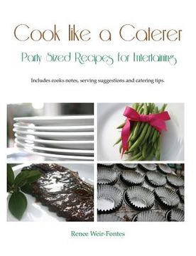 portada Cook like a Caterer: Party Sized Recipes for Entertaining and Catering. Over 240 party sized recipes suited for a variety of themes. Includ (en Inglés)