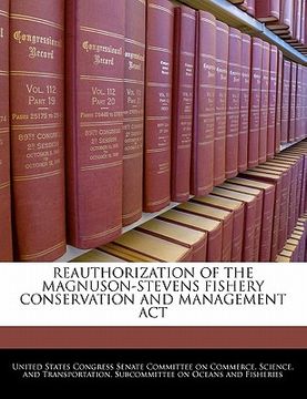 portada reauthorization of the magnuson-stevens fishery conservation and management act (en Inglés)