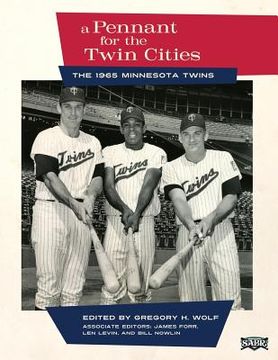 portada A Pennant for the Twin Cities: The 1965 Minnesota Twins (in English)
