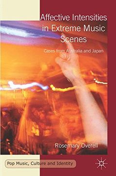 portada Affective Intensities in Extreme Music Scenes: Cases from Australia and Japan (Pop Music, Culture and Identity)