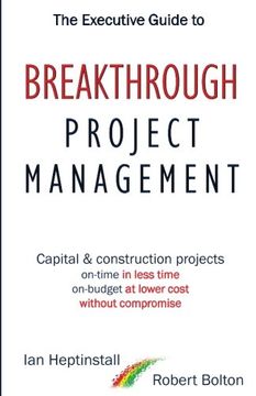 portada The Executive Guide to Breakthrough Project Management: Capital & Construction Projects; On-time in Less Time; On-budget at Lower Cost; Without Compromise (in English)