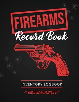 portada Firearms Record Book: Firearm Log, Acquisition & Disposition Information Details, Personal Gun Inventory Logbook (en Inglés)