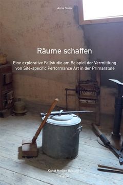 portada Räume Schaffen: Eine Explorative Fallstudie am Beispiel der Vermittlung von Site-Specific Performance art in der Primarstufe (Kunst Medien Bildung) (en Alemán)