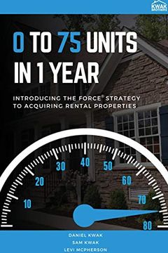portada 0 to 75 Units in Just 1 Year: Introducing the Force Strategy to Acquiring Rental Properties (en Inglés)