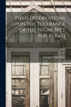 portada Field Observations Upon the Tolerance of the Sugar Beet for Alkali; B169 (en Inglés)