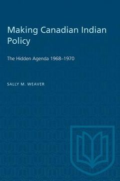 portada Making Canadian Indian Policy: The Hidden Agenda 1968-1970 (en Inglés)