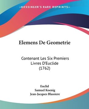 portada Elemens De Geometrie: Contenant Les Six Premiers Livres D'Euclide (1762) (en Francés)